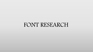 FONT RESEARCH
 