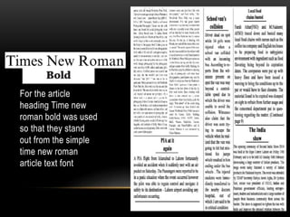 For the article
heading Time new
roman bold was used
so that they stand
out from the simple
time new roman
article text font
 