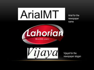 Arial for the
newspaper
name
Vijayal for the
newspaper slogan
 