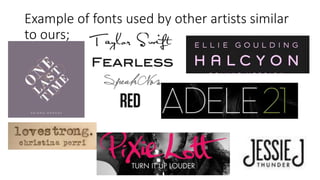 Example of fonts used by other artists similar
to ours;
 