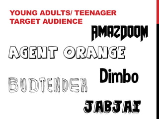 YOUNG ADULTS/ TEENAGER
TARGET AUDIENCE
 