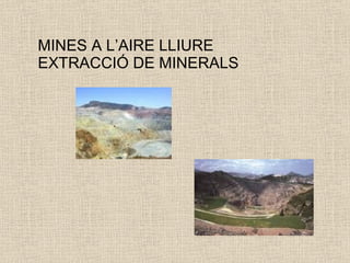 MINES A L’AIRE LLIURE EXTRACCIÓ DE MINERALS 