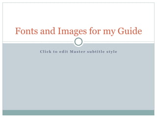 Fonts and Images for my Guide 