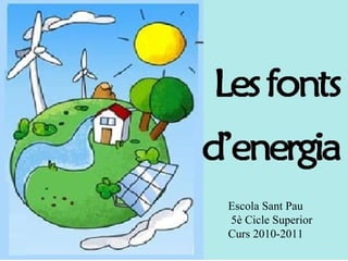 L’ENERGIA UNITAT 6 Escola Sant Pau 5è Cicle Superior Curs 2010-2011 
