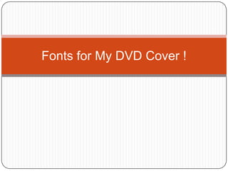 Fonts for My DVD Cover !
 