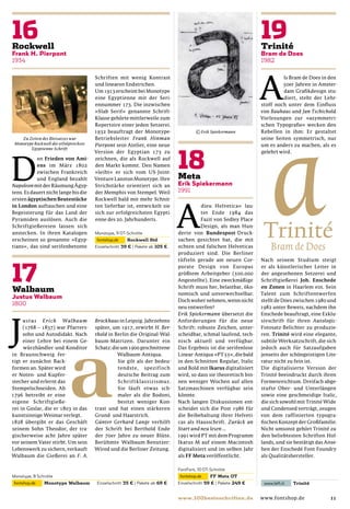 A
                                        Schriften mit wenig Kontrast                                                      ls Bram de Does in den
                                        und linearen Endstrichen.                                                         50er Jahren in Amster-
                                        Um 1913 erscheint bei Monotype                                                    dam Graﬁkdesign stu-
                                        eine Egyptienne mit der Seri-                                                     diert, steht der Lehr-
                                        ennummer 173. Die inzwischen                                             stoff noch unter dem Einﬂuss
                                        »Slab Serif« genannte Schrift-                                           von Bauhaus und Jan Tschichold.
                                        Klasse gehörte mittlerweile zum                                          Vorlesungen zur »asymmetri-
                                        Repertoire einer jeden Setzerei.                                         schen Typograﬁe« wecken den
                                        1932 beauftragt der Monotype-               © Erik Spiekermann           Rebellen in ihm: Er gestaltet
    Zu Zeiten des Bleisatzes war        Betriebsleiter Frank Hinman                                              seine Seiten symmetrisch, nur
 Monotype Rockwell die erfolgreichste   Pierpont sein Atelier, eine neue                                         um es anders zu machen, als es
        Egyptienne-Schrift
                                        Version der Egyptian 173 zu                                              gelehrt wird.




D
            en Frieden von Ami-         zeichnen, die als Rockwell auf
            ens im März 1802            den Markt kommt. Den Namen
           zwischen Frankreich          »leiht« er sich vom US-Joint-
           und England bezahlt          Venture Lanston Monotype. Ihre
Napoleon mit der Räumung Ägyp-          Strichstärke orientiert sich an
tens. Es dauert nicht lange bis die     der Memphis von Stempel. Weil
ersten ägyptischen Beutestücke          Rockwell bald mit mehr Schnit-




                                                                            A
in London auftauchen und eine           ten lieferbar ist, entwickelt sie              dieu Helvetica« lau-
Begeisterung für das Land der           sich zur erfolgreichsten Egypti-               tet Ende 1984 das
Pyramiden auslösen. Auch die            enne des 20. Jahrhunderts.                    Fazit von Sedley Place
Schriftgießereien lassen sich                                                         Design, als man Hun-
anstecken. In ihren Katalogen                                               derte von Bundespost-Druck-
erscheinen so genannte »Egyp-                                               sachen gesichtet hat, die mit
tians«, das sind serifenbetonte                                             echten und falschen Helveticas
                                                                            produziert sind. Die Berliner
                                                                            tüfteln gerade am neuen Cor-         Nach seinem Studium steigt
                                                                            porate Design von Europas            er als künstlerischer Leiter in
                                                                            größtem Arbeitgeber (500.000         der angesehenen Setzerei und
                                                                            Angestellte). Eine zweckmäßige       Schriftgießerei Joh. Enschede
                                                                            Schrift muss her, belastbar, öko-    en Zonen in Haarlem ein. Sein
                                                                            nomisch und unverwechselbar.         Talent zum Schriftentwerfen
                                                                            Doch woher nehmen, wenn nicht        stellt de Does zwischen 1980 und
                                                                            neu entwerfen?                       1982 unter Beweis, nachdem ihn
                                                                            Erik Spiekermann übersetzt die       Enschede beauftragt, eine Exklu-




J
     ustus Erich Walbaum                Brockhaus in Leipzig. Jahrzehnte    Anforderungen für die neue           sivschrift für ihren Autologic-
     (1768 – 1837) war Pfarrers-        später, um 1917, erwirbt H. Ber-    Schrift: robuste Zeichen, unter-     Fotosatz-Belichter zu produzie-
     sohn und Autodidakt. Nach          thold in Berlin die Original-Wal-   scheidbar, schmal laufend, tech-     ren. Trinité wird eine elegante,
     einer Lehre bei einem Ge-          baum-Matrizen. Darunter ein         nisch aktuell und verfügbar.         subtile Werksatzschrift, die sich
     würzhändler und Konditor           Schatz: die um 1900 geschnittene    Das Ergebnis ist die serifenlose     jedoch auch für Satzaufgaben
in Braunschweig fer-                              Walbaum-Antiqua.          Linear-Antiqua »PT 55«, die bald     jenseits der schöngeistigen Lite-
tigt er zunächst Back-                            Sie gilt als der bedeu-   in den Schnitten Regular, Italic     ratur nicht zu fein ist.
formen an. Später wird                            tendste, spezifisch       und Bold mit Ikarus digitalisiert    Die digitalisierte Version der
er Noten- und Kupfer-                             deutsche Beitrag zum      wird, so dass sie theoretisch bin-   Trinité beeindruckt durch ihren
stecher und erlernt das                           Schriftklassizismus.      nen weniger Wochen auf allen         Formenreichtum. Dreifach abge-
Stempelschneiden. Ab                              Sie läuft etwas sch-      Satzmaschinen verfügbar sein         stufte Ober- und Unterlängen
1796 betreibt er eine                             maler als die Bodoni,     könnte.                              sowie eine geschmeidige Italic,
eigene Schriftgieße-                              besitzt weniger Kon-      Nach langen Diskussionen ent-        die sich sowohl mit Trinité Wide
rei in Goslar, die er 1803 in das       trast und hat einen stärkeren       scheidet sich die Post 1986 für      und Condensed verträgt, zeugen
kunstsinnige Weimar verlegt.            Grund- und Haarstrich.              die Beibehaltung ihrer Helveti-      von dem raffinierten typogra-
1828 übergibt er das Geschäft           Günter Gerhard Lange verhilft       cas als Hausschrift. Zurück an       ﬁschen Konzept der Großfamilie.
seinem Sohn Theodor, der tra-           der Schrift bei Berthold Ende       Start und neu lesen ...              Nicht umsonst gehört Trinité zu
gischerweise acht Jahre später          der 70er Jahre zu neuer Blüte.      1991 wird PT mit dem Programm        den beliebtesten Schriften Hol-
vor seinem Vater stirbt. Um sein        Berühmte Walbaum-Benutzer:          Ikarus M auf einem Macintosh         lands, und sie bestätigt das Anse-
Lebenswerk zu sichern, verkauft         Wired und die Berliner Zeitung.     digitalisiert und im selben Jahr     hen der Enschedé Font Foundry
Walbaum die Gießerei an F. A.                                               als FF Meta veröffentlicht.          als Qualitätshersteller.




                                                                                                                                                11
 