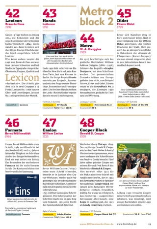 Ganze 13 Tage hielten es Anfang                                                                                      Bevor sich Napoleon 1804 in
2004 die Redaktion und der                                                                                           Paris zum Kaiser krönt, lässt er
neue Eigentümer der Schweizer                                                                                        eine Einladung von der Ofﬁzin
Kulturzeitschrift »Du« mitei-                                                                                        Didot anfertigen, der besten
nander aus, dann trennten sich                                                                                       Druckerei der Stadt. Hier ent-
ihre Wege. Einzige Überlebende:                                                                                      wirft der 40-jährige Firmin Didot
die frisch eingeführte Schrift                                                                                       in Rekordzeit die »Romain de
Lexicon.                                   Einst von New York nach Berlin                                            L’Empereur« (Kaiser-Antiqua),
Wie keine andere vereint die            gefaxt, dann digitalisiert und nun an   Ab 1927 beschäftigte sich das        die nur einmal eingesetzt, aber
                                            der Fassade eines Bäckers am
1992 von Bram de Does entwor-              Alexanderplatz: Erikrighthand        graﬁsche Multitalent William         in den Jahrzehnten danach tau-
fene Lexicon Schweizer und hol-                                                 Addison Dwiggins (1880 – 1956),      sendfach kopiert wird.
ländischeTypograﬁe-Ansprüche:          Ende 1990 hält sich Erik van Blo-        Erﬁnder des Begriffs »Graphic
Ökonomie, Eleganz, Qualität und        kland in New York auf, sein Ran-         Designer«, mit dem Schriftent-
                                       dom-Twin Just van Rossum in              werfen. Die geometrischen
                                       Berlin. Ihr Script-Projekt Hands         Groteskschriften aus Europa
                                       entsteht per Faxgerät, Scanner           geﬁelen ihm nicht, zum Beispiel
»Sauberkeit«. Die Schrift glie-        und mit den Programmen Photo-            Futura, Erbar und Kabel. Diesen
dert sich in zwei Gruppen à 12         shop, Streamline und Fontogra-           setzte er die Metroblack No. 2
Fonts: Lexicon No. 1 mit kurzen        pher. Die frechen Handschriften          entgegen, die Linotype 1929              Diese Goldmedaille überreichte
Ober- und Unterlängen, Lexicon         der Links-/Rechtshänder begrün-          herausbrachte, gedacht für Titel-      Napoleon Firmin Didot anlässlicher
                                                                                                                           einer Industriemesse 1801
No. 2 mit gewöhnlicher Metrik.         den ein neues Schriftengenre.            satz und Werbung.                     (Abb.: Firmin Didot family collection)




Es war Bernd Möllenstädts erste                                                 Werbehochburg Chicago, 1899:
Schrift, 1984 veröffentlicht bei                                                Der 20-jährige Oswald B. Cooper
der Berthold AG, nach 17 Jahren                                                 wird an der Frank Holme School of
leitender Tätigkeit im Schriften-                                               Illustration aufgenommen, wo er
Atelier des Satzgeräteherstellers.                                              unter anderem die Schreibkurse
Und sie war sofort ein Erfolg.                                                  von Frederic Goudy besucht. Fünf
Das Besondere der serifenlosen                                                  Jahre später gründet Cooper mit
Formata ist ihr nicht-linearer                                                  seinem Freund Fred Bertsch das
Strich. Die Konturen bilden eine       Bevor William Caslon (* 1692)            Werbebüro Bertsch & Cooper.
lesefreundliche Spannung.              seine erste Schrift schneidet,           Hier entwirft »Oz« 1921 für
                                       betreibt er in London eine Gra-          ein Plakat eine fette Schrift mit
                                       vur-Werkstatt. Weil er auch Prä-         rundlichen Serifen, die er 1922
                                       gestempel für zwei benachbarte           bei Barnhart Brothers & Spindler      Art-Director Tommy Steele verhalf
                                       Buchbinder schneidet, kommt er           herausbringt. Cooper Black ent-           Cooper Black 1966 auf dem
                                                                                                                      wegweisenden Album »Pet Sounds«
                                       bald mit dem graﬁschen Gewerbe           sprach dem damaligen Werbe-                 zu neuer Popularität
                                       in Berührung.                            Zeitgeist: einfach, freundlich,
                                       1725 eröffnet Caslon eine Schrift-       kräftig. Sie wurde so erfolgreich,   Anfang 1930 versucht Cooper
                                       giesserei. Die hohe Qualität der         dass Monotype – ausgerechnet         seine Schrift patentrechtlich zu
 Detail aus dem Geschäftsbericht der   Schriften macht sie in ganz Eng-         bei Coopers Lehrer Goudy – eine      schützen, was misslingt, weil
 Allianz AG, gesetzt in Formata Cnd    land bekannt. 120 Jahre bleibt           Kopie in Auftrag gab, die 1925       einige Buchstaben einem Logo
                                       der Familienbetrieb führend.             als Goudy Heavyface erschien.        entnommen sein sollen.




                                                                                                                                                          19
 