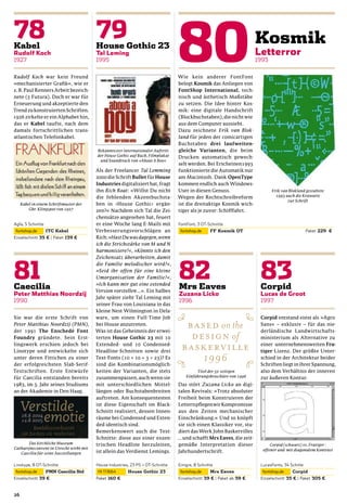 Rudolf Koch war kein Freund                                                      Wie kein anderer FontFont
»mechanisierter Graﬁk«, wie er                                                   belegt Kosmik das Anliegen von
z. B. Paul Renners Arbeit bezeich-                                               FontShop International, tech-
nete (5 Futura). Doch er war für                                                 nisch und ästhetisch Maßstäbe
Erneuerung und akzeptierte den                                                   zu setzen. Die Idee hinter Kos-
Trend zu konstruierten Schriften.                                                mik: eine digitale Handschrift
1926 zirkelte er ein Alphabet hin,                                               (Blockbuchstaben), die nicht wie
das er Kabel taufte, nach dem                                                    aus dem Computer aussieht.
damals fortschrittlichen trans-                                                  Dazu zeichnete Erik van Blok-
atlantischen Telefonkabel.                                                       land für jeden der comicartigen
                                                                                 Buchstaben drei laufweiten-
                                         Bekanntester internationaler Auftritt   gleiche Varianten, die beim
                                         der House Gothic auf Buch, Filmplakat   Drucken automatisch gewech-
                                          und Soundtrack von »About A Boy«
                                                                                 selt werden. Bei Erscheinen1993
                                         Als der Freelancer Tal Lemming          funktionierte die Automatik nur
                                         2000 die Schrift Bullet für House       am Macintosh. Dank OpenType
                                         Industries digitalisiert hat, fragt     kommen endlich auch Windows-
                                         ihn Rich Roat: »Willst Du nicht         User in diesen Genuss.                      Erik van Blokland gestaltete
                                         die fehlenden Akzentbuchsta-            Wegen der Rechtschreibreform                  1993 auch die Krawatte
                                                                                                                                     zur Schrift
     Kabel in einem Schriftmuster der    ben in ›House Gothic‹ ergän-            ist die dreitaktige Kosmik wich-
         Gbr. Klingspor von 1927         zen?« Nachdem sich Tal die Zei-         tiger als je zuvor: Schifffahrt.
                                         chensätze angesehen hat, feuert
                                         er eine Woche lang E-Mails mit
                                         Verbesserungsvorschlägen an
                                         Rich: »Hast Du was dagegen, wenn
                                         ich die Strichstärke von M und N
                                         harmonisiere?«, »Könnte ich den
                                         Zeichensatz überarbeiten, damit
                                         die Familie melodischer wird?«,
                                         »Seid ihr offen für eine kleine
                                         Umorganisation der Familie?«,
                                         »Ich kann mir gut eine extended
                                         Version vorstellen ...«. Ein halbes
                                         Jahr später zieht Tal Leming mit
                                         seiner Frau von Louisiana in das
                                         kleine Nest Wilmington in Dela-
Sie war die erste Schrift von            ware, um einen Full-Time-Job                                                   Corpid entstand einst als »Agro
Peter Matthias Noordzij (PMN),           bei House anzutreten.                                                          Sans« – exklusiv – für das nie-
der 1991 The Enschedé Font               Was ist das Geheimnis der erwei-                                               derländische Landwirtschafts-
Foundry gründete. Sein Erst-             terten House Gothic 23 mit 10                                                  ministerium als Alternative zu
lingswerk erschien jedoch bei            Extended- und 10 Condensed-                                                    einer unternehmensweiten Fru-
Linotype und entwickelte sich            Headline-Schnitten sowie drei                                                  tiger-Lizenz. Der größte Unter-
unter deren Fittichen zu einer           Text-Fonts (10 + 10 + 3 = 23)? Es                                              schied in der Architektur beider
der erfolgreichsten Slab-Serif-          sind die Kombinationsmöglich-                                                  Schriften liegt in ihrer Spannung,
Textschriften. Erste Entwürfe            keiten der Varianten, die stets                 Titel der 32-seitigen          also dem Verhältnis der inneren
für Caecilia entstanden bereits          zusammenpassen, auch wenn sie              Einführungsbroschüre von 1996       zur äußeren Kontur.
1983, im 3. Jahr seines Studiums         mit unterschiedlichen Mittel-           Das stört Zuzana Licko an digi-
an der Akademie in Den Haag.             längen oder Buchstabenbreiten            talen Revivals: »Trotz absoluter
                                         auftreten. Am konsequentesten           Freiheit beim Konstruieren der
                                         ist diese Eigenschaft im Black-         LetternpﬂegenwirKompromisse
                                         Schnitt realisiert, dessen Innen-        aus den Zeiten mechanischer
                                         räume bei Condensed und Exten-          Einschränkung.« Und so knöpft
                                         ded identisch sind.                      sie sich einen Klassiker vor, stu-
                                         Bemerkenswert auch die Text-             diert das Werk John Baskervilles
                                         Schnitte: diese aus einer exzen-        ... und schafft Mrs Eaves, die zeit-
       Das kirchliche Museum             trischen Headline herzuleiten,           gemäße Interpretation dieser               Corpid (schwarz) vs. Frutiger :
Catharijneconvent in Utrecht wirbt mit                                                                                   offener und mit diagonalem Kontrast
   Caecilia für seine Ausstellungen      ist allein das Verdienst Lemings.       Jahrhundertschrift.




26
 