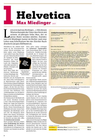 L
        ern erst mal was Richtiges …« Mit diesen
        Worten beendet der Vater den Streit mit
        seinem 16-jährigen Sohn Max, der so
        gerne Maler werden möchte. Stattdes-
sen tritt Miedinger Junior im Herbst 1926 eine
Lehre zum Schriftsetzer bei der Zürcher Buch-
druckerei Jacques Bollmann an.
Abendkurse bei Johann Kohl- Zwei Jahre später schwappt
mann an der Kunstgewerbe- die Schweizer Typographie
schule Zürich bestätigen vier            nach Deutschland über. In der
Jahre später seine Begabung.             Frankfurter Hedderichstraße
1936 endlich kann Max Miedin- beschließt die D. Stempel AG,
ger sein Talent beruﬂich nutzen:         seit 1954 Mehrheitseigner der
als Typograf im Wer-                                Haas’schen Schriftgie-
beatelier der Kauf-                                 ßerei, diesem Trend zu
hauskette Globus. Im                                folgen. Im Juni 1959
Laufe der folgenden                                 schlägt das Vertriebs-
zehn Jahre gestaltet er                             Ass Heinz Eul die Auf-
Plakate, Anzeigen und                               nahme der Neuen Haas
Drucksachen.                                        Grotesk ins Stempel-
Nach dem Ende des            1966: das kürzeste     Programm vor, ganz
Zweiten Weltkriegs             Pop-Märchen          gezielt für die »Werbe-
                             der Welt, gesetzt in
verlässt Miedinger das        Helvetica Black       mittelgestalter«, als
hektische Zürich und                                Wunderwaffe gegen
bewirbt sich als Verkäufer bei           Futura und AG.
der Haas’schen Schriftgießerei           Ein zugkräftiger Name musste
in Münchenstein nahe Basel.              her, vielleicht mit geograﬁschem
Dem Direktor Eduard Hoffmann             Bezug. Eines Morgens legt Eul
imponiert die Vielseitigkeit Mie- seinem Chef Erich Schultz-Anker
dingers. Als der ihm sein Notiz-         einen Brief mit der Namensidee       Mit diesem Brief bekam Helvetica 1959 ihren Namen. Das Originaldokument
buch mit Schriftentwürfen zeigt, »Helvetia« ins Fach. Der macht,                                  ist im Besitz von Erik Spiekermann.

vertraut ihm Hoffmann sein               nach kurzer Rücksprache mit Eul,
»Geheimprojekt« an, mit dem er           »Helvetica« draus und bringt sie
Haas zu neuem wirtschaftlichen           Anfang 1961 heraus.
Erfolg führen möchte.                    Die Schrift mit dem einpräg-
Der Konkurrent H. Berthold rollt         samen Namen tritt in den 60er
mit seiner Akzidenz Grotesk              Jahren einen bemerkenswerten
(»AG«) den deutschsprachigen             Triumphzug an. Legionen von
Markt auf. Sogar die Schweizer           Erscheinungsbildern basieren
greifen zu dem Bestseller aus            auf Helvetica, so bei Lufthansa,
Berlin. Dieser Entwicklung will          Bayer, Hoechst, Deutsche Bahn,
Hoffmann mit einer neuen Sans            BASF und BMW. Dies liegt weni-
begegnen, die Miedinger zeich- ger an der Einfallslosigkeit der
nen soll. Als Blaupause dient            Agenturen als an der universel-
ihnen eine lineare Serifenlose           len Verfügbarkeit der Schrift,
der Leipziger Gießerei Schelter          in Zeiten des Bleisatzes ein ent-
& Giesecke aus dem Jahr 1880,            scheidendes Kriterium.
die Scheltersche Grotesk.                1983 entwirft Stempel eine Neue
Nach wenigen Monaten liegen              Helvetica. Dabei werden die his-
erste Probeabzüge der Neuen              torisch gewachsenen Schnitte
Haas Grotesk auf Hoffmanns               harmonisiert. Mit den Jahren
Schreibtisch. Er ist begeistert. Im      wächst die Familie auf 51 Mit-
Sommer 1957 kommt sie auf den            glieder an und setzt die Erfolgs-
Markt.                                   geschichte fort.


4
 