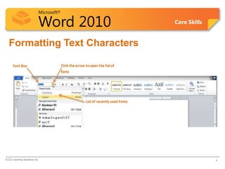 Microsoft®
Word 2010 Core Skills
Formatting Text Characters
© CCI Learning Solutions Inc. 4
 