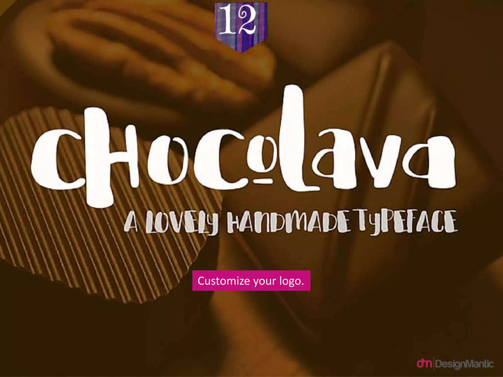 Chocolava
Customize your logo.
 