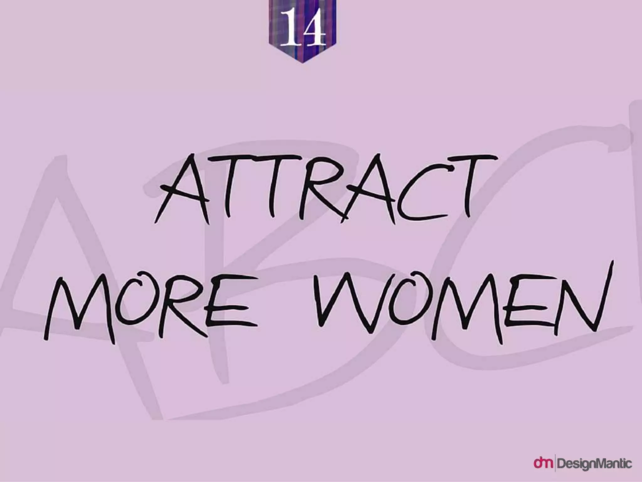 Attract more women
 