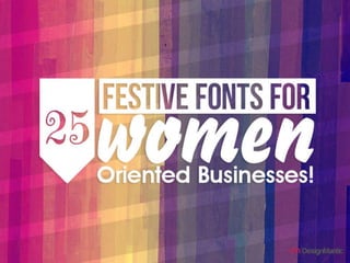 25 festive fonts for women oriented businesses!
 
