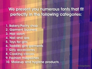 We present you numerous fonts that fit perfectly in the following categories:
1. Bakery/Pastry shop
2. Garment business
3....