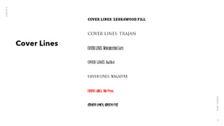 Cover Lines
COVER LINES: Zebrawood Fill
COVER LINES: Trajan
COVER LINES: Winchester Caps
COVER LINES: BudBird
COVER LINES: Magazine
COVER LINES: Old Press
COVER LINES: Green Fuz
5
/
9
/
2
0
2
3
C
O
V
E
R
L
I
N
E
S
4
 