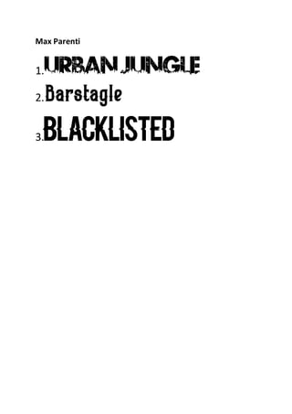 Max Parenti
1.
2.Barstagle
3.BlackListed
 