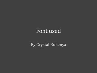 Font used
By Crystal Bukenya

 
