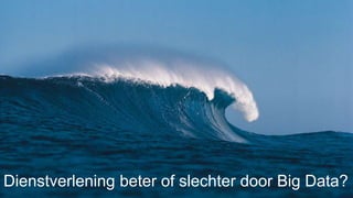 Dienstverlening beter of slechter door Big Data?
 