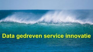 Data gedreven service innovatie
 