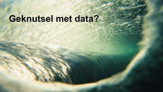 Geknutsel met data?
 