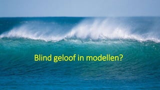 Blind geloof in modellen?
 