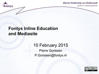 Fontys Inline Education
and Mediasite
10 February 2015
Pierre Gorissen
P.Gorissen@fontys.nl
 