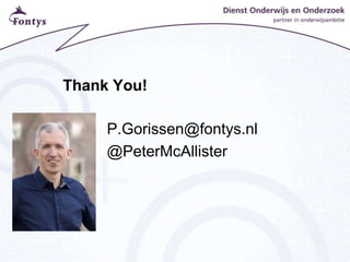 Thank You!
P.Gorissen@fontys.nl
@PeterMcAllister
 