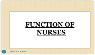 FUNCTION OF
NURSES
Monika NR M.Sc.Nursing
40
 
