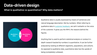 Data-driven design
What is qualitative vs quantitative? Why data matters?
Qualitative data is usually expressed by means o...