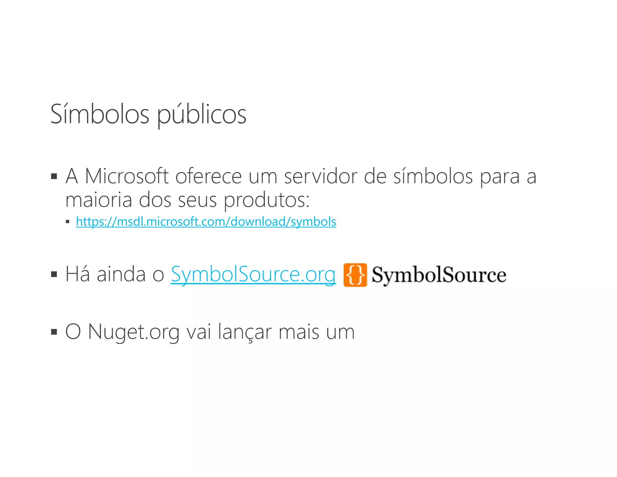 
 https://msdl.microsoft.com/download/symbols
 SymbolSource.org

 