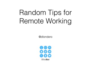 Random Tips for
Remote Working
@dlondero
 