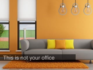 This is not your ofﬁce
 