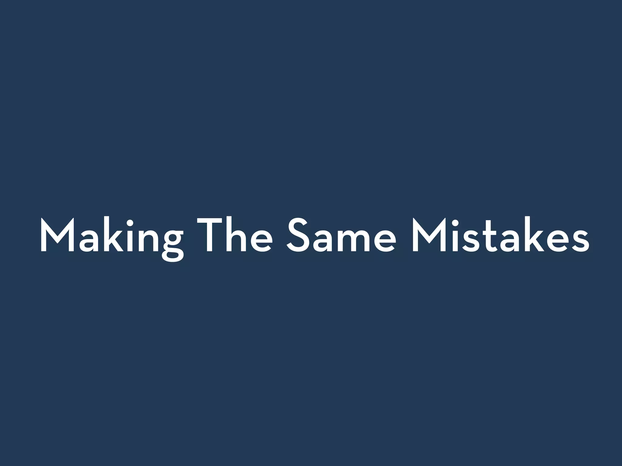Making The Same Mistakes
 