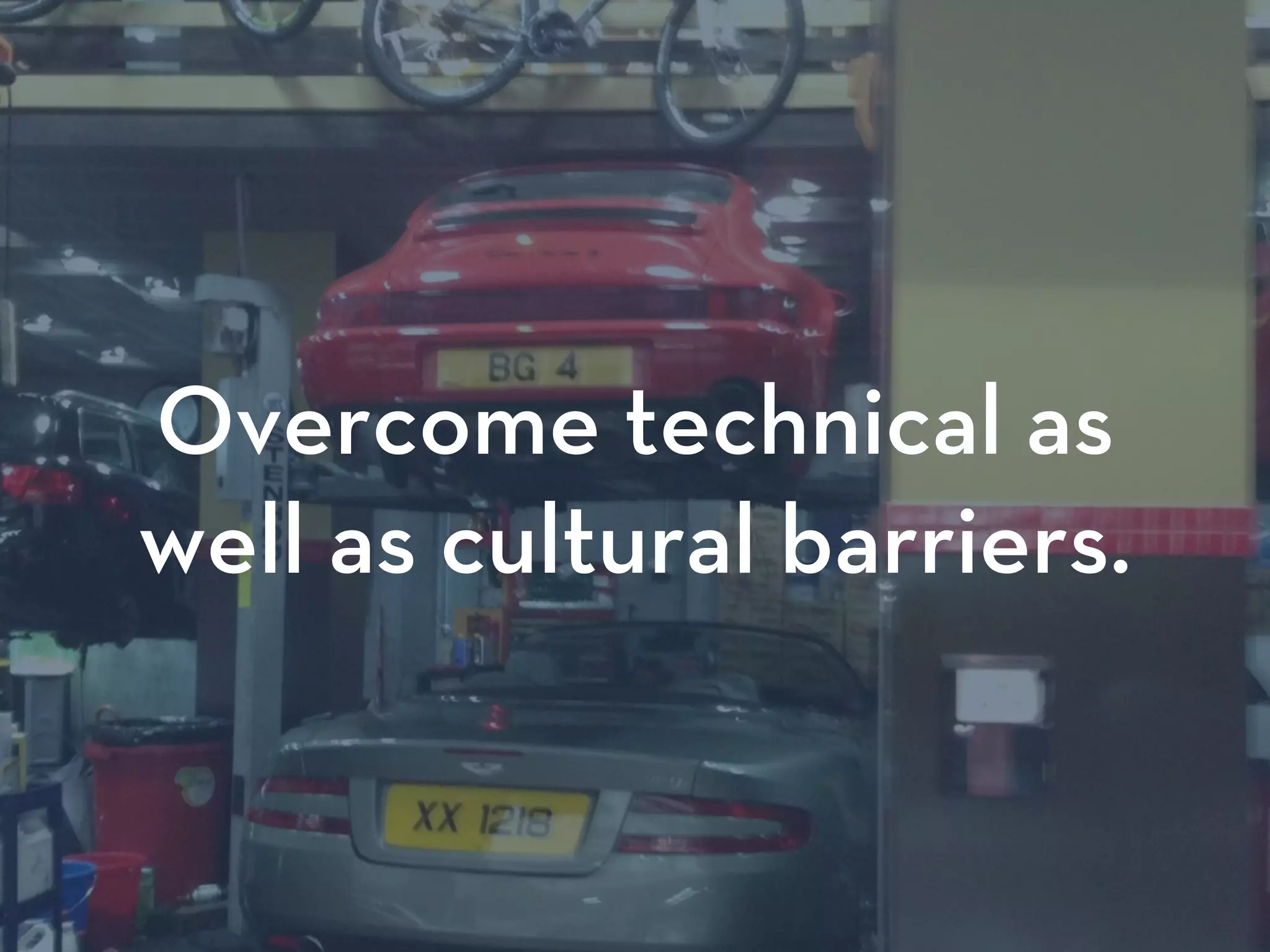 Overcome technical as
well as cultural barriers.
 