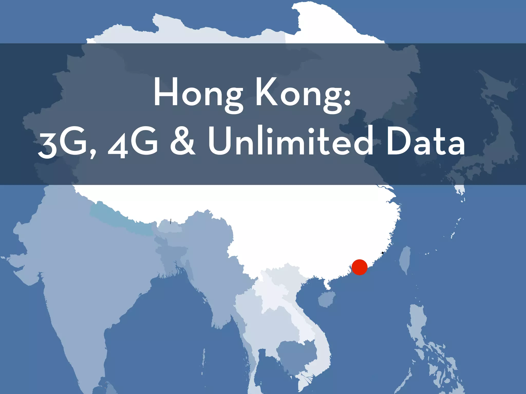 Hong Kong:
3G, 4G & Unlimited Data
 