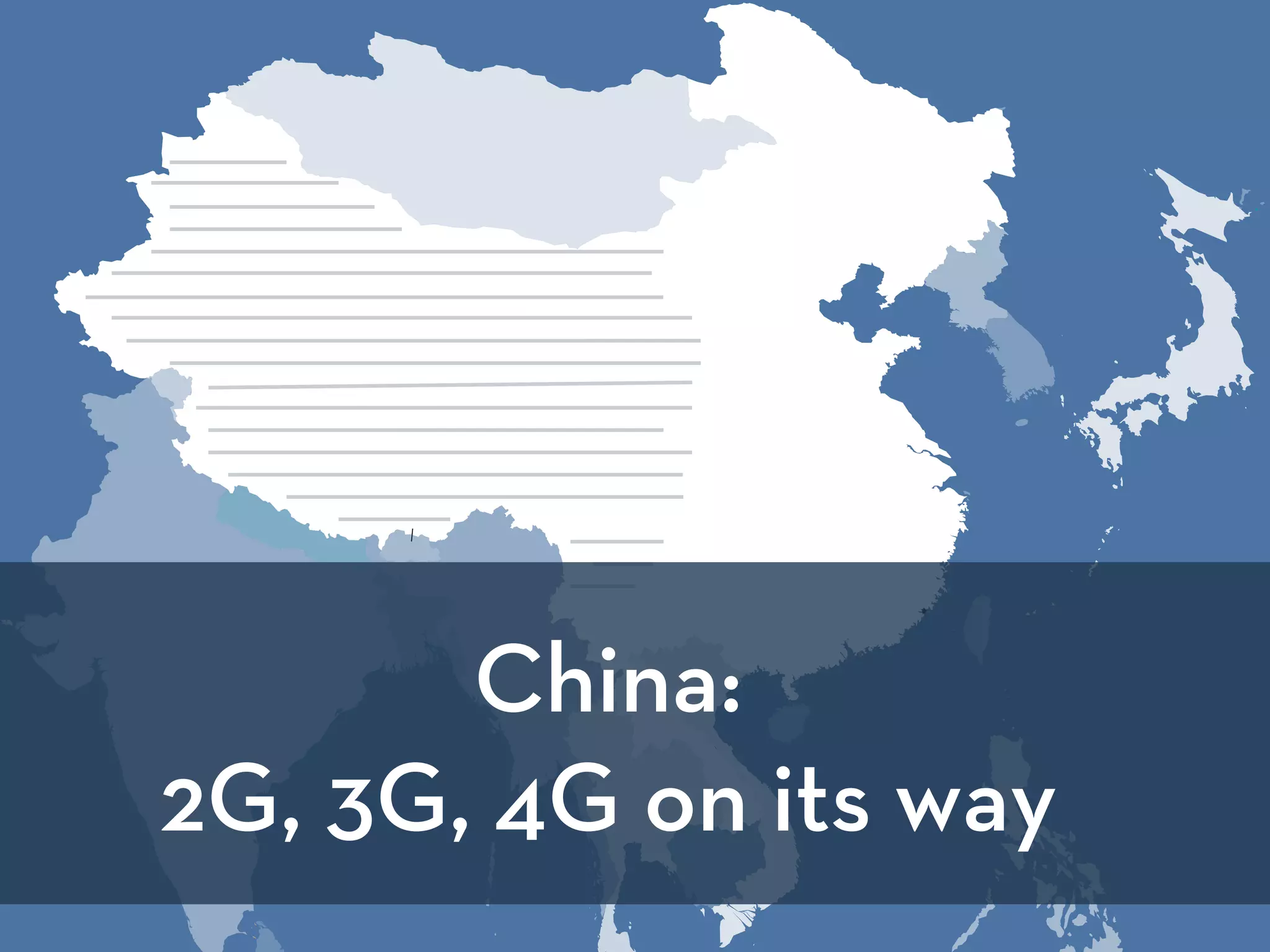 China:
2G, 3G, 4G on its way
 