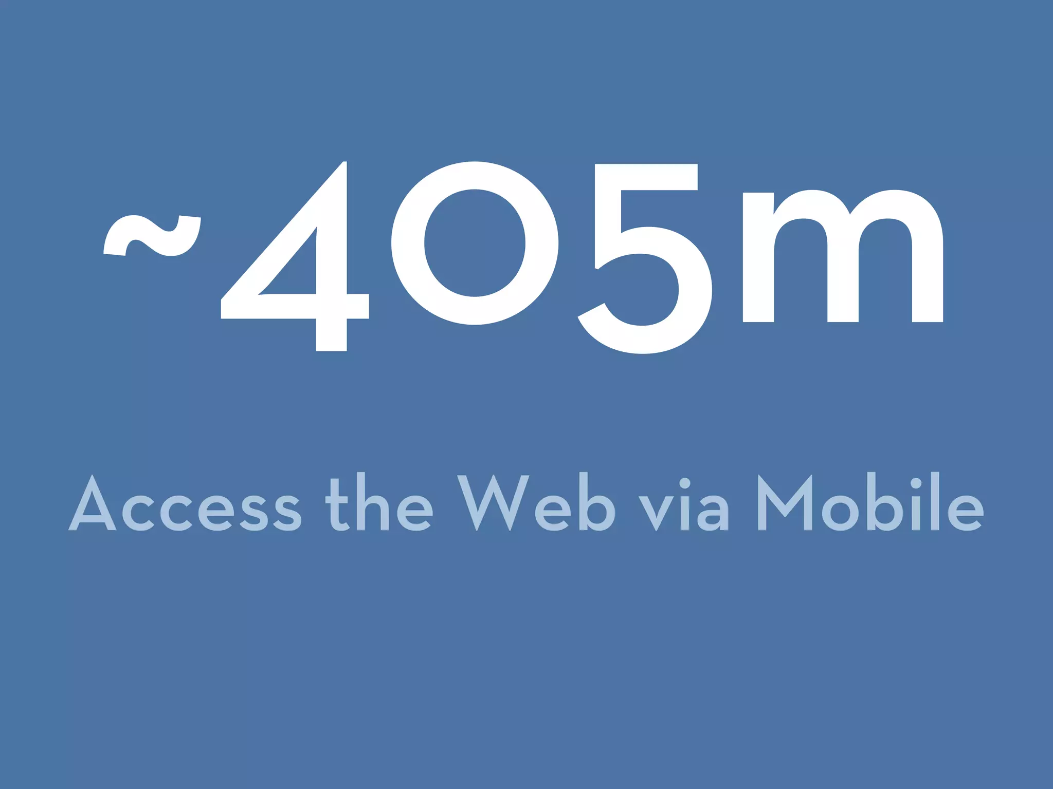 Access the Web via Mobile
~405m
 
