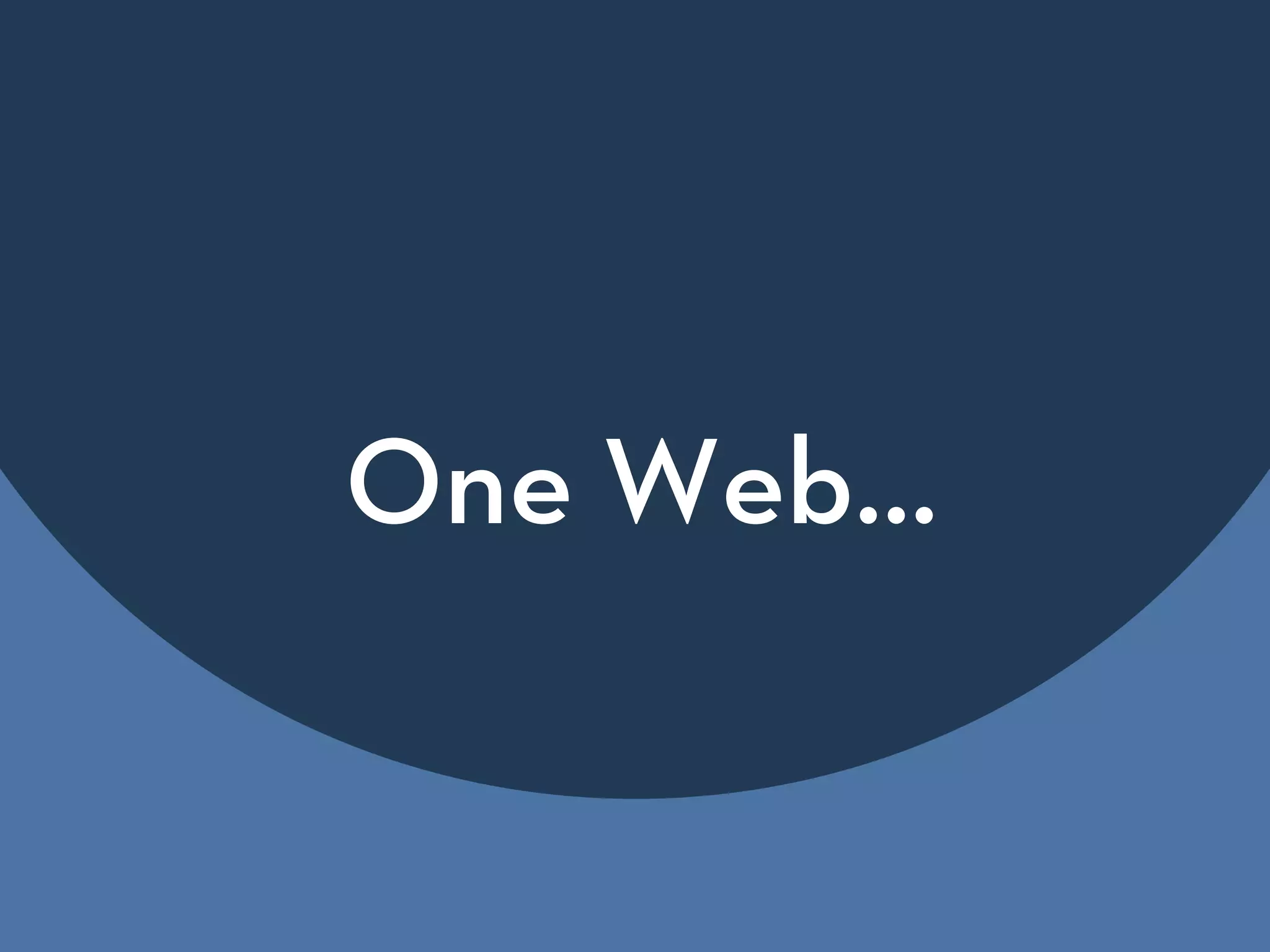 One Web…
 