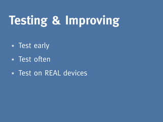 Testing & Improving
★   Test early
★   Test often
★   Test on REAL devices
 