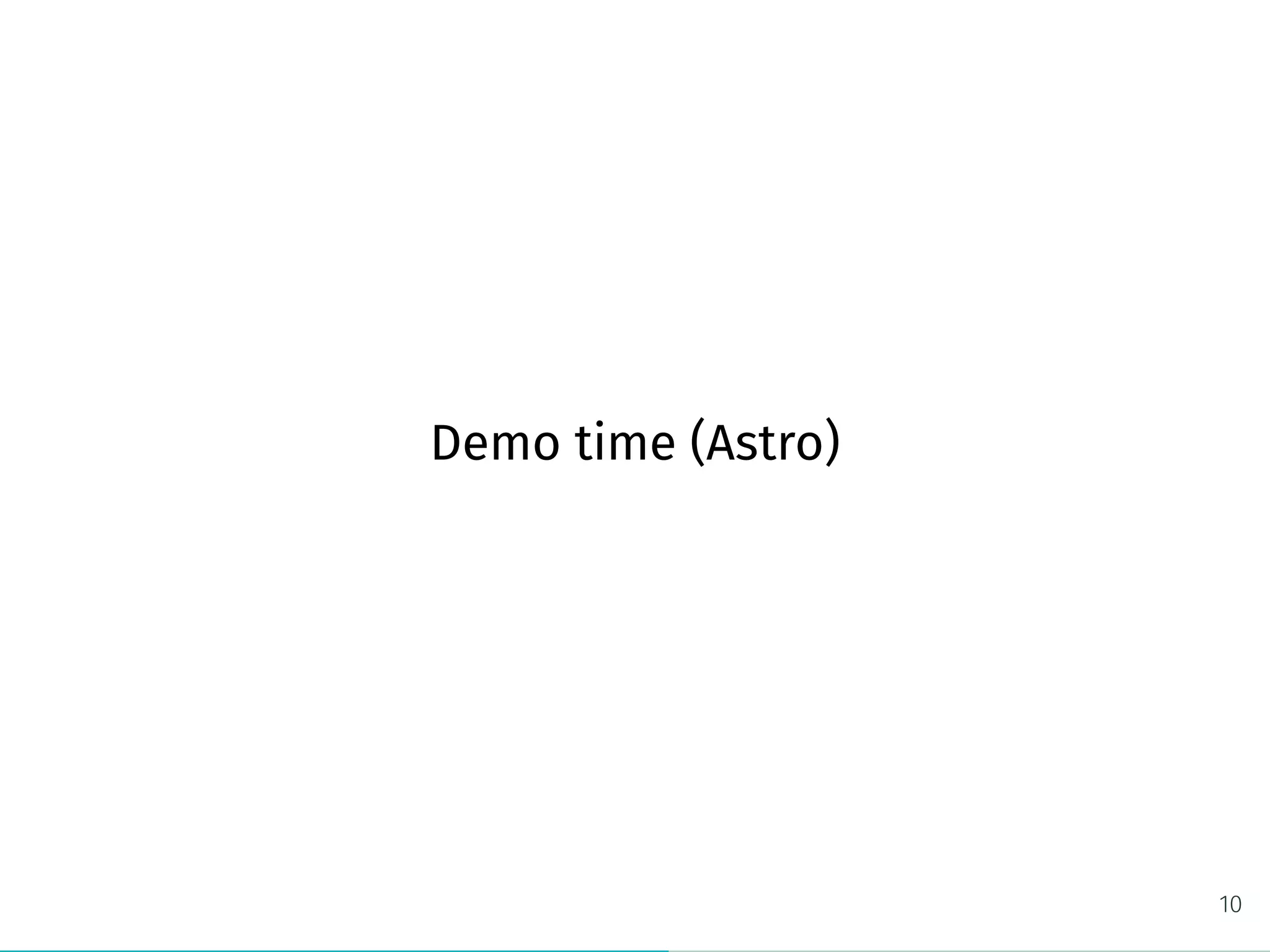 Demo time (Astro)
10
 