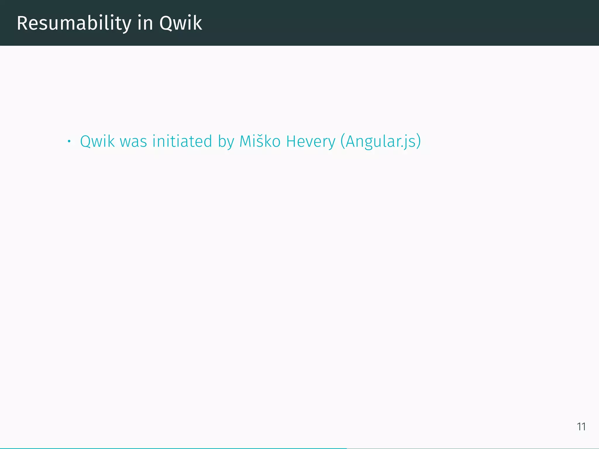 Resumability in Qwik
• Qwik was initiated by Miško Hevery (Angular.js)
11
 