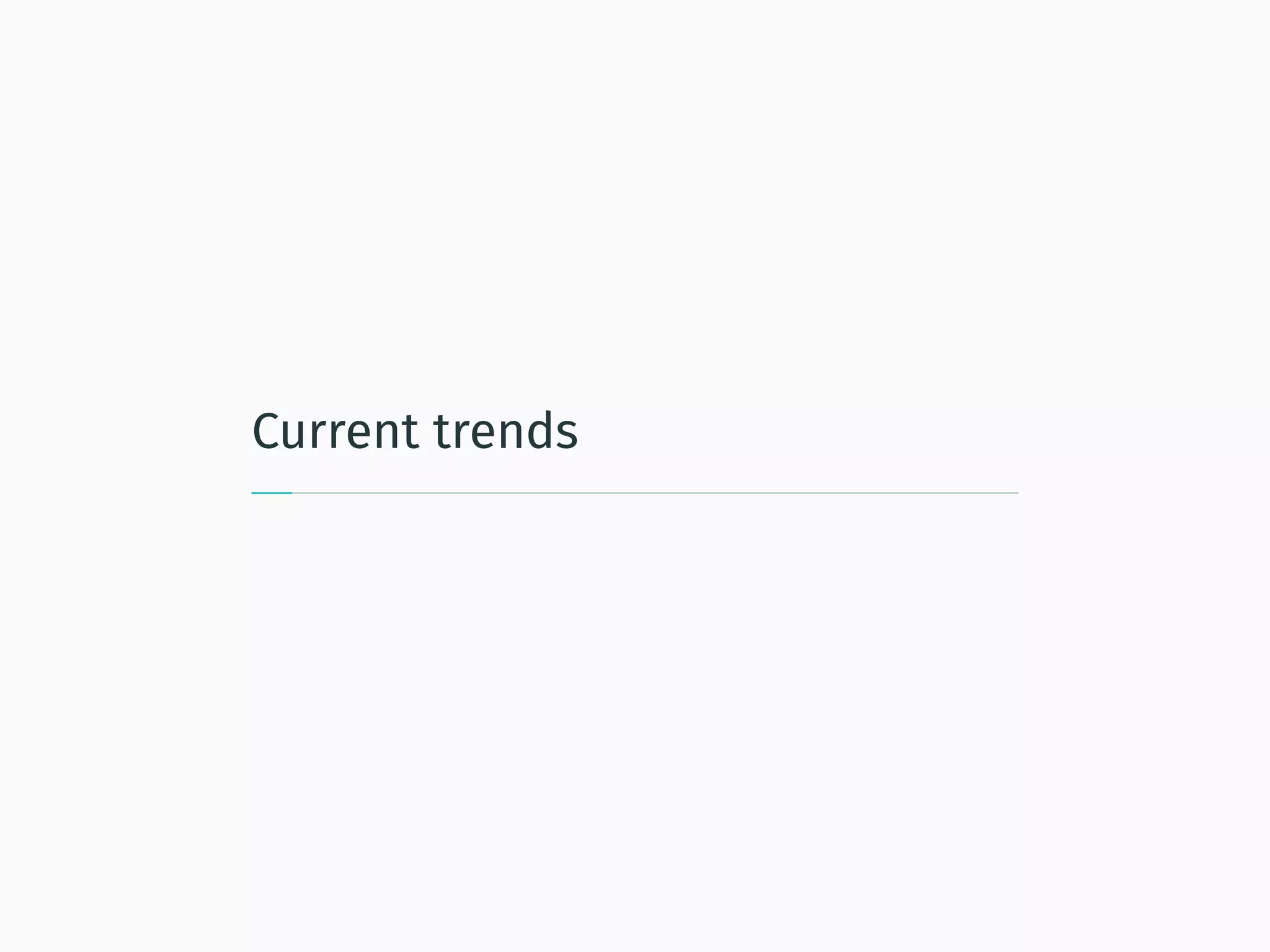 Current trends
 