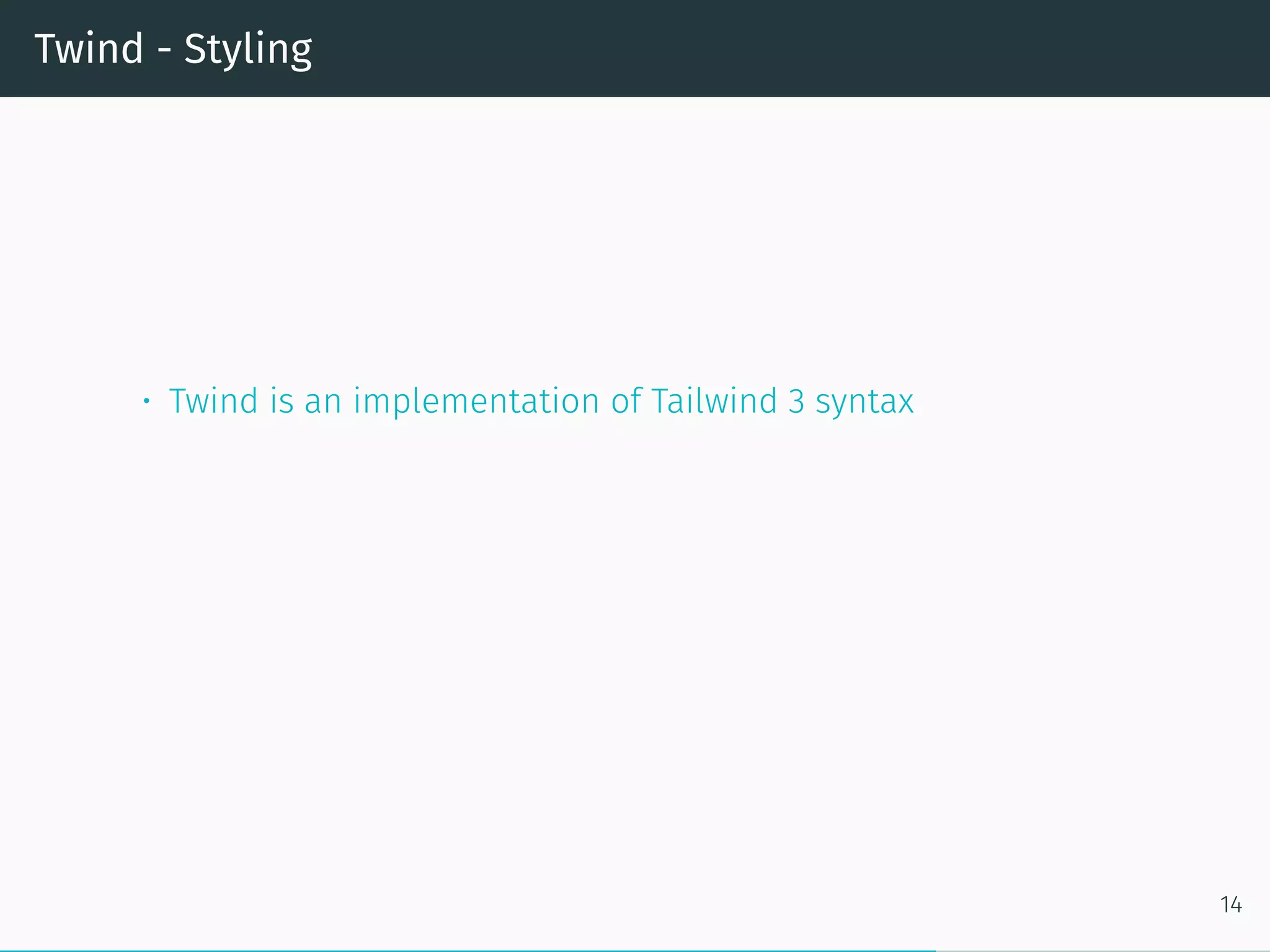 Twind - Styling
• Twind is an implementation of Tailwind 3 syntax
14
 