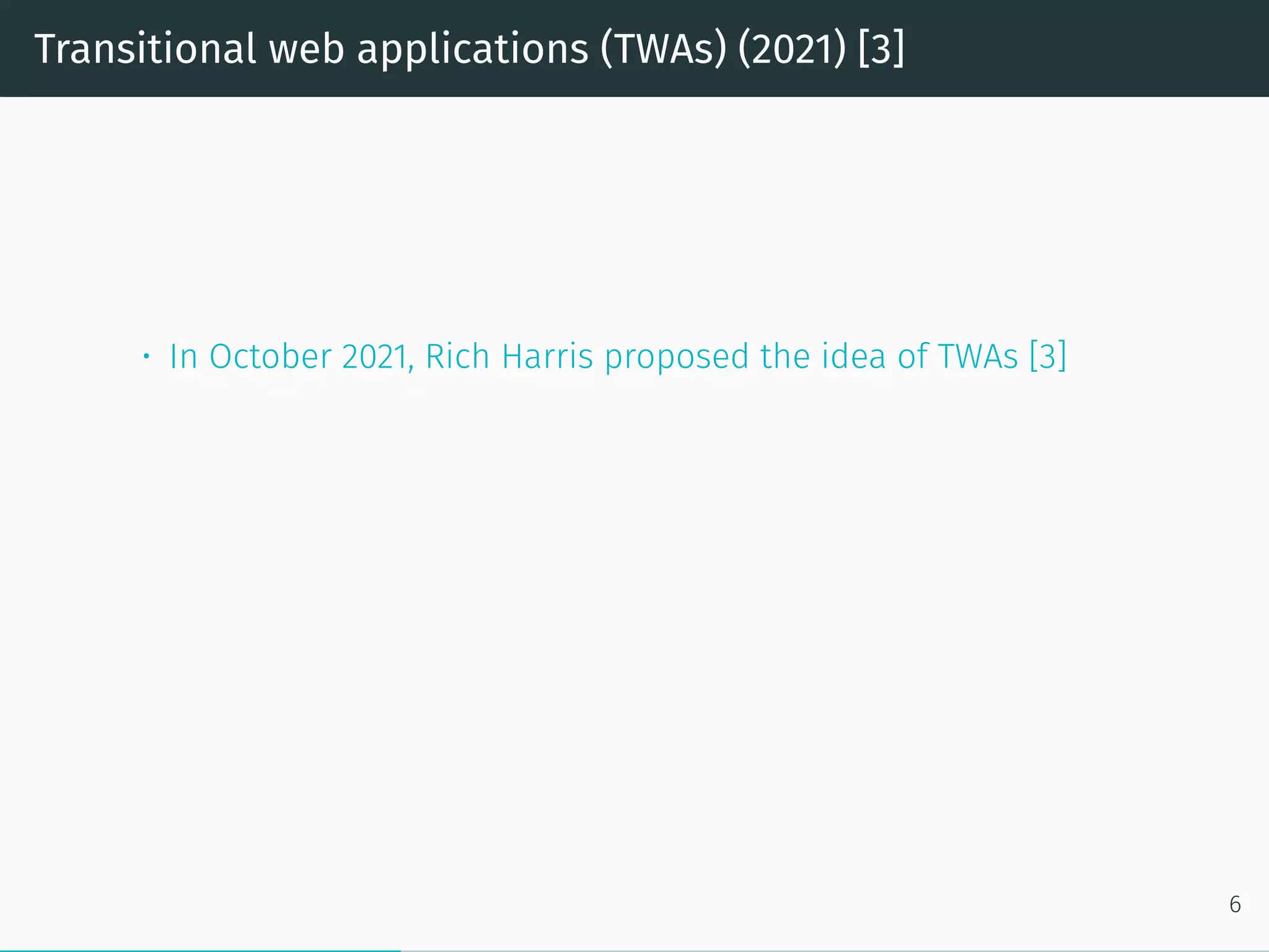 Transitional web applications (TWAs) (2021) [3]
• In October 2021, Rich Harris proposed the idea of TWAs [3]
6
 