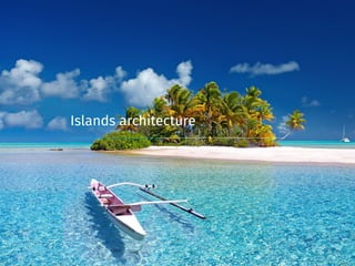 Islands architecture
 