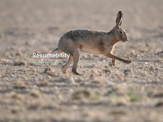 Resumability
 