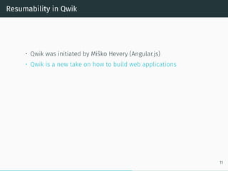 Resumability in Qwik
• Qwik was initiated by Miško Hevery (Angular.js)
• Qwik is a new take on how to build web applications
11
 