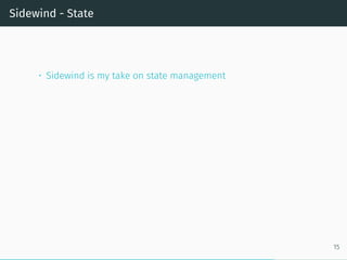 Sidewind - State
• Sidewind is my take on state management
15
 