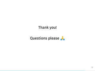 Thank you!
Questions please
17
 