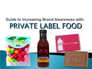 Guide to Increasing Brand Awareness with : PRIVATE LABEL FOOD 